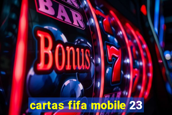 cartas fifa mobile 23